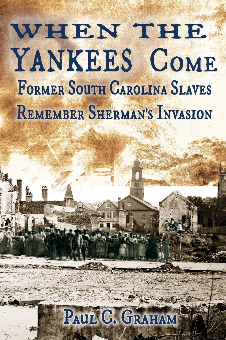 When the Yankees Come: Former South Carolina Slaves Remember Sherman's Invasion