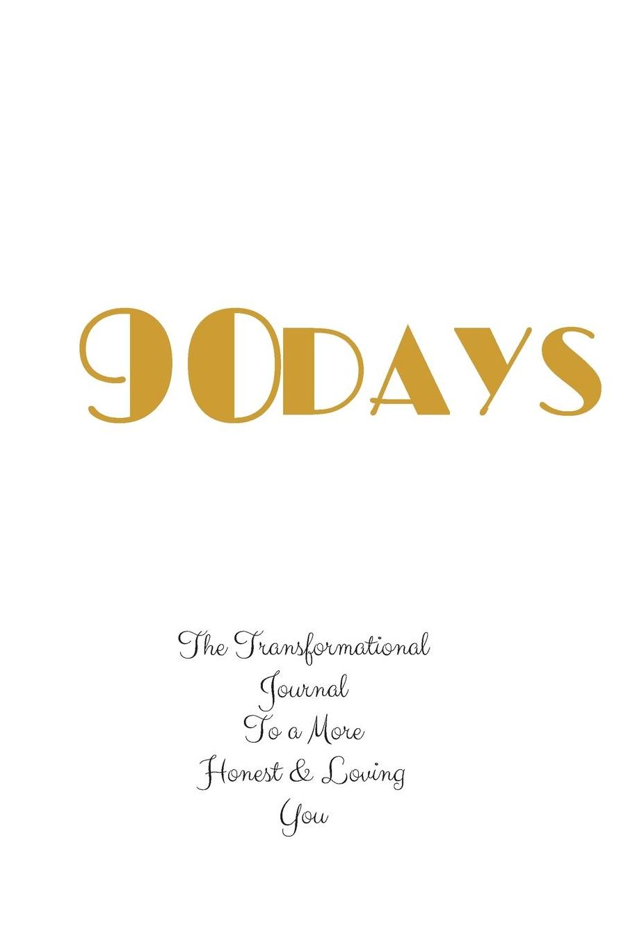 90 Days: The Transformational Journal To a More Honest & Loving You