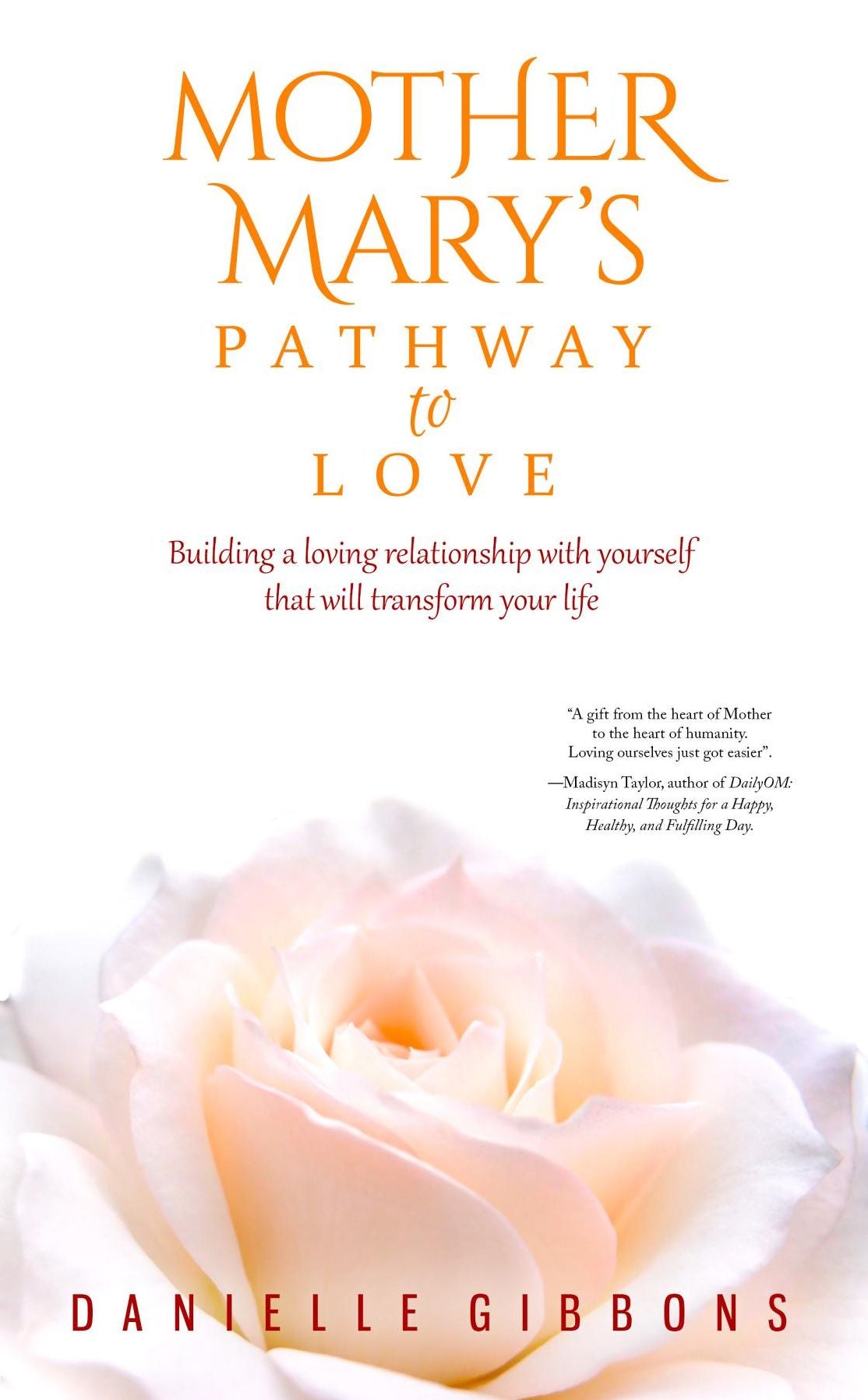 Mother Mary's Pathway to Love: Building a Loving Relationship With Yourself That Will Transform Your Life