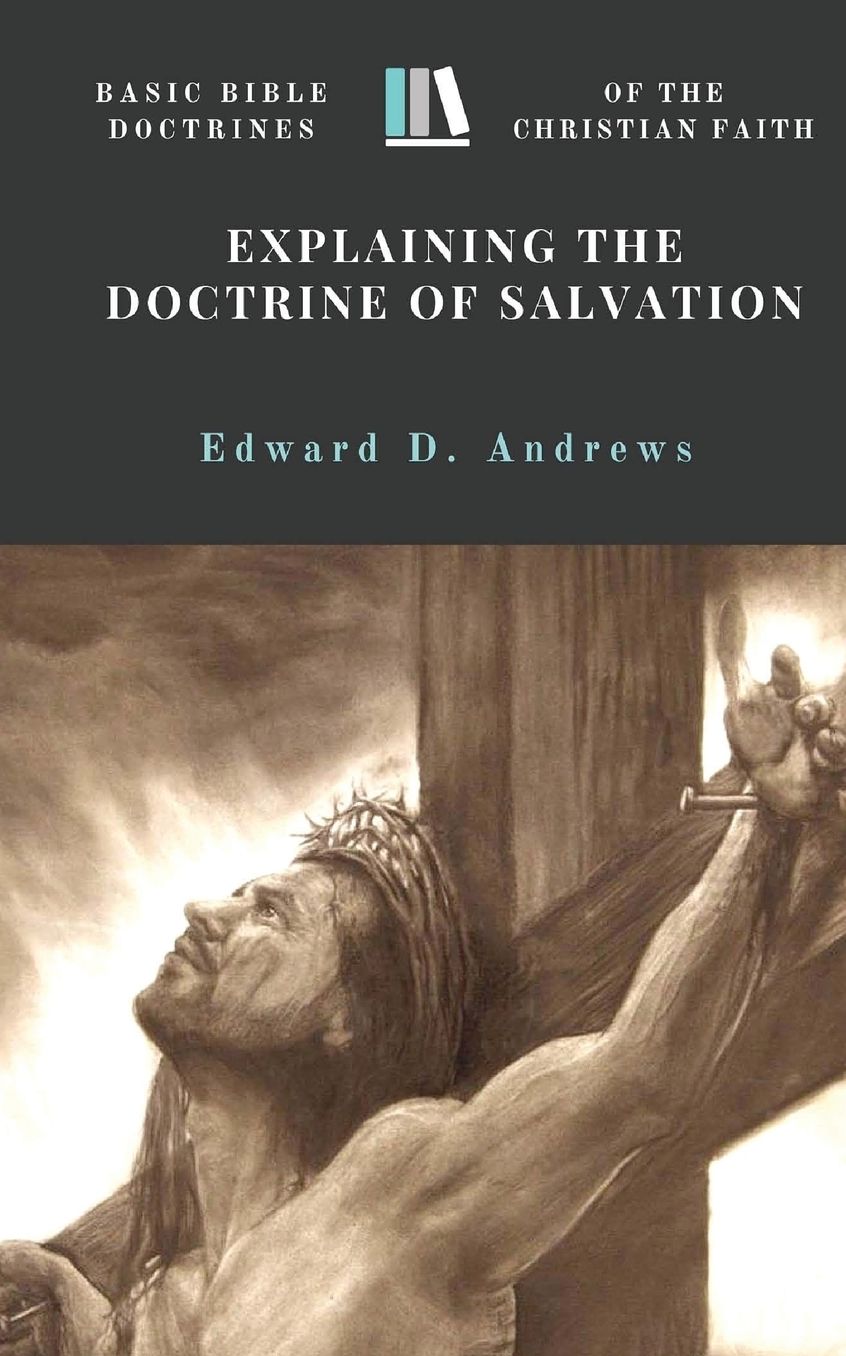 EXPLAINING THE DOCTRINE OF SALVATION: Basic Bible Doctrines of the Christian Faith