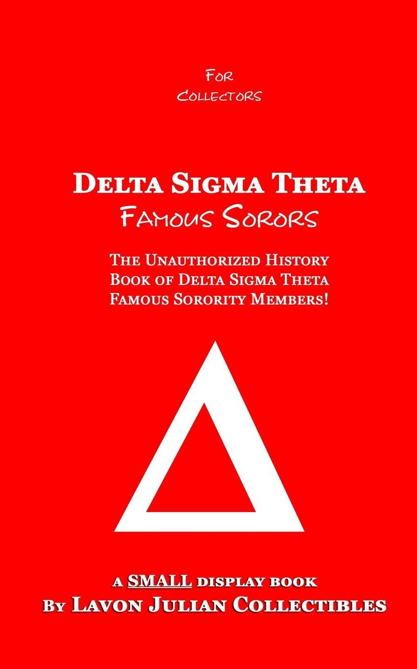 Delta Sigma Theta Famous Sorors: The Unauthorized History Book of Delta Sigma Theta Famous Sorority Members!