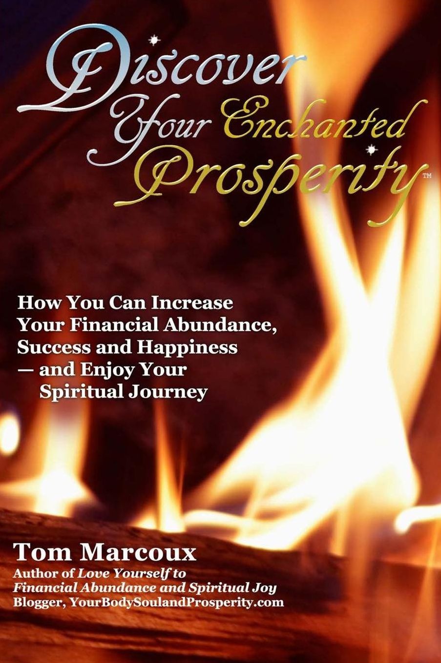 Discover Your Enchanted Prosperity: How You Can Increase Your Financial Abundance, Success and Happiness - and Enjoy Your Spiritual Journey
