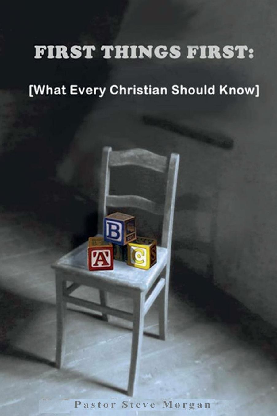 First Things First: (What Every Christian Should Know)