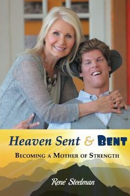 Heaven Sent and Bent: Becoming a Mother of Strength