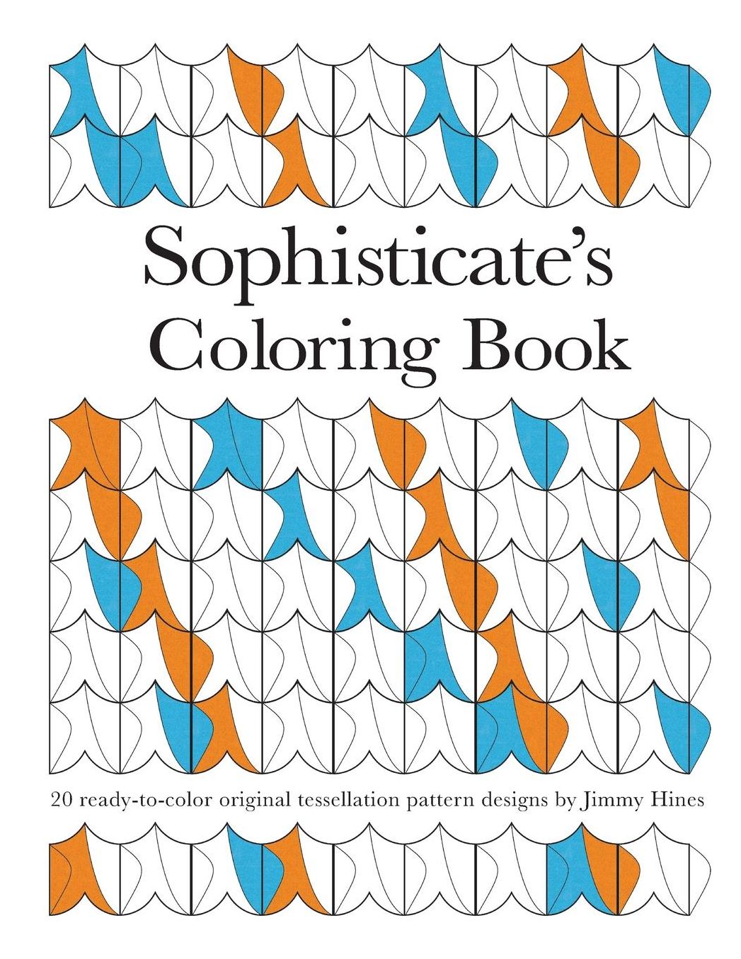 Sophisticate's Coloring Book: 20 ready-to-color original tessellation pattern designs by Jimmy Hines