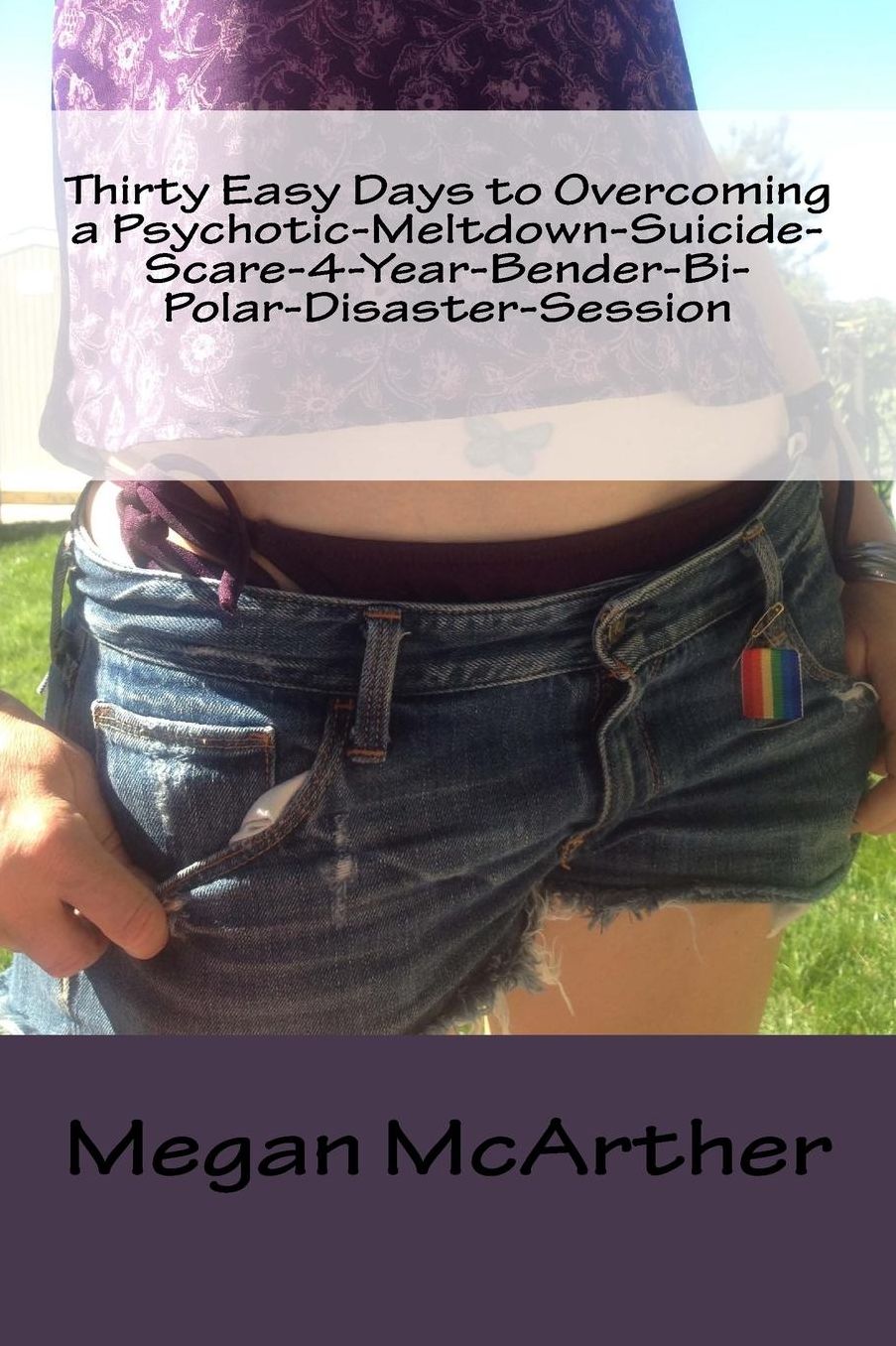 Thirty Easy Days to Overcoming: a Psychotic-Meltdown Suicide-Scare 4-Year-Bender-Bipolar-Disaster-Session