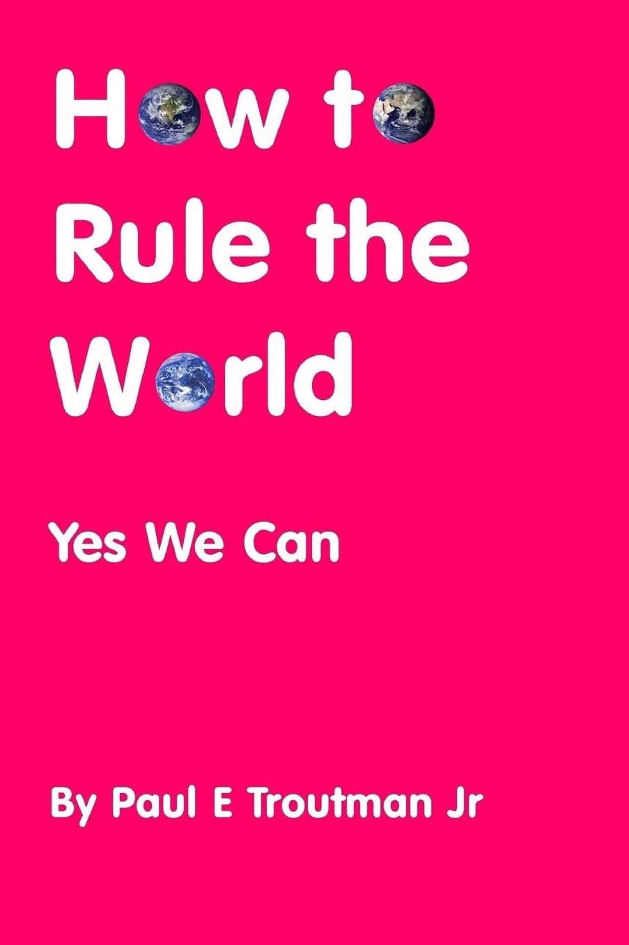 How to Rule the World: Yes We Can