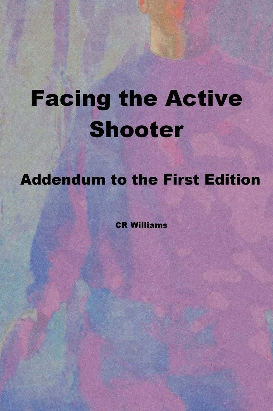 Facing The Active Shooter: Addendum to First Edition