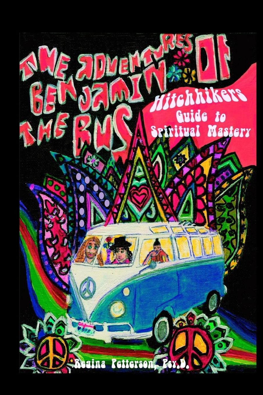 Adventures of Benjamin The Bus: Hitchhikers Guide to Spiritual Mastery