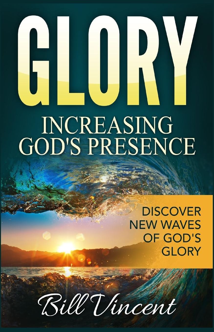 Glory: Increasing God's Presence: Discover New Waves of God's Glory