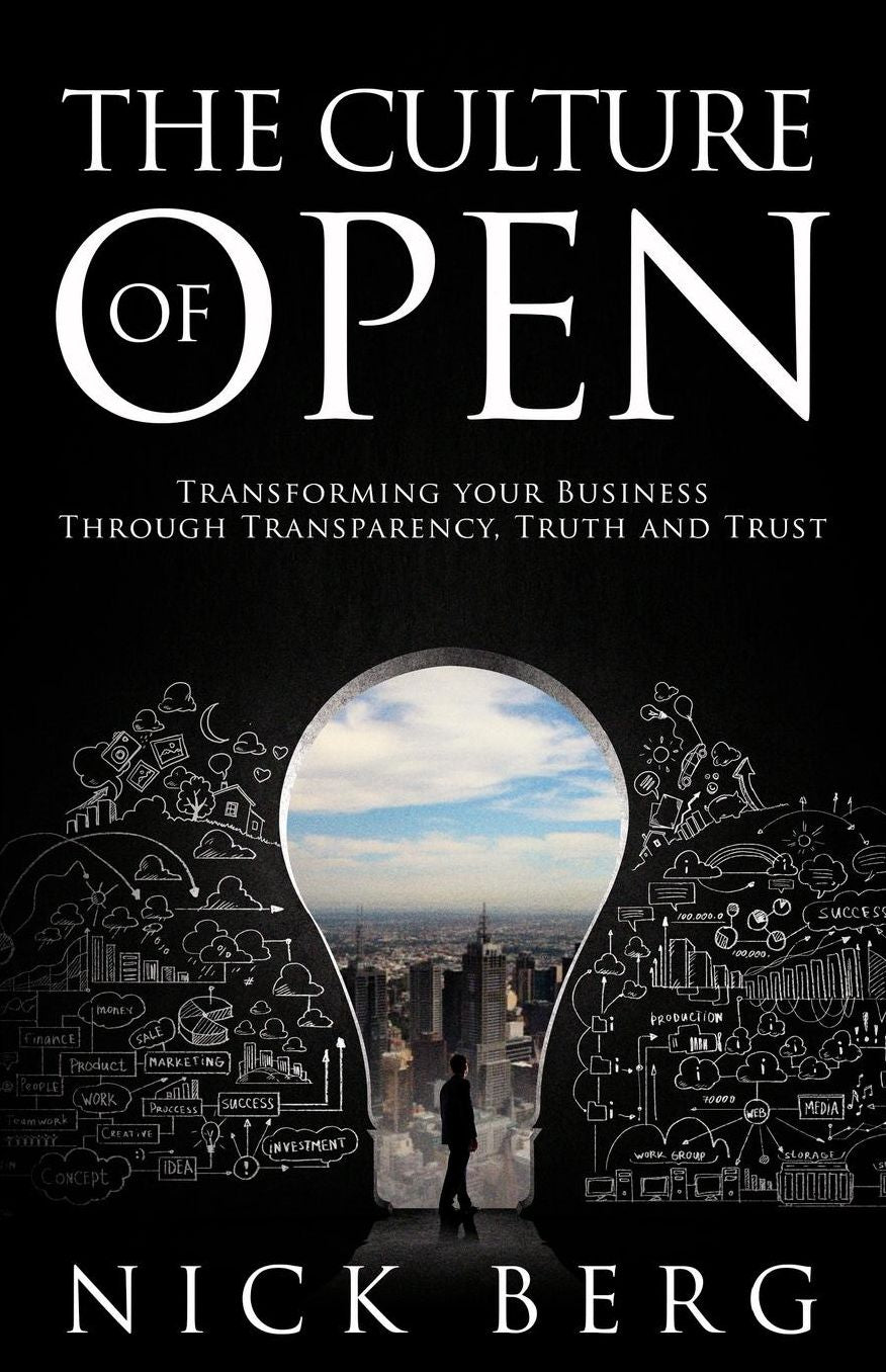 The Culture Of Open: Transforming Your Business Through Transparency , Truth and Trust