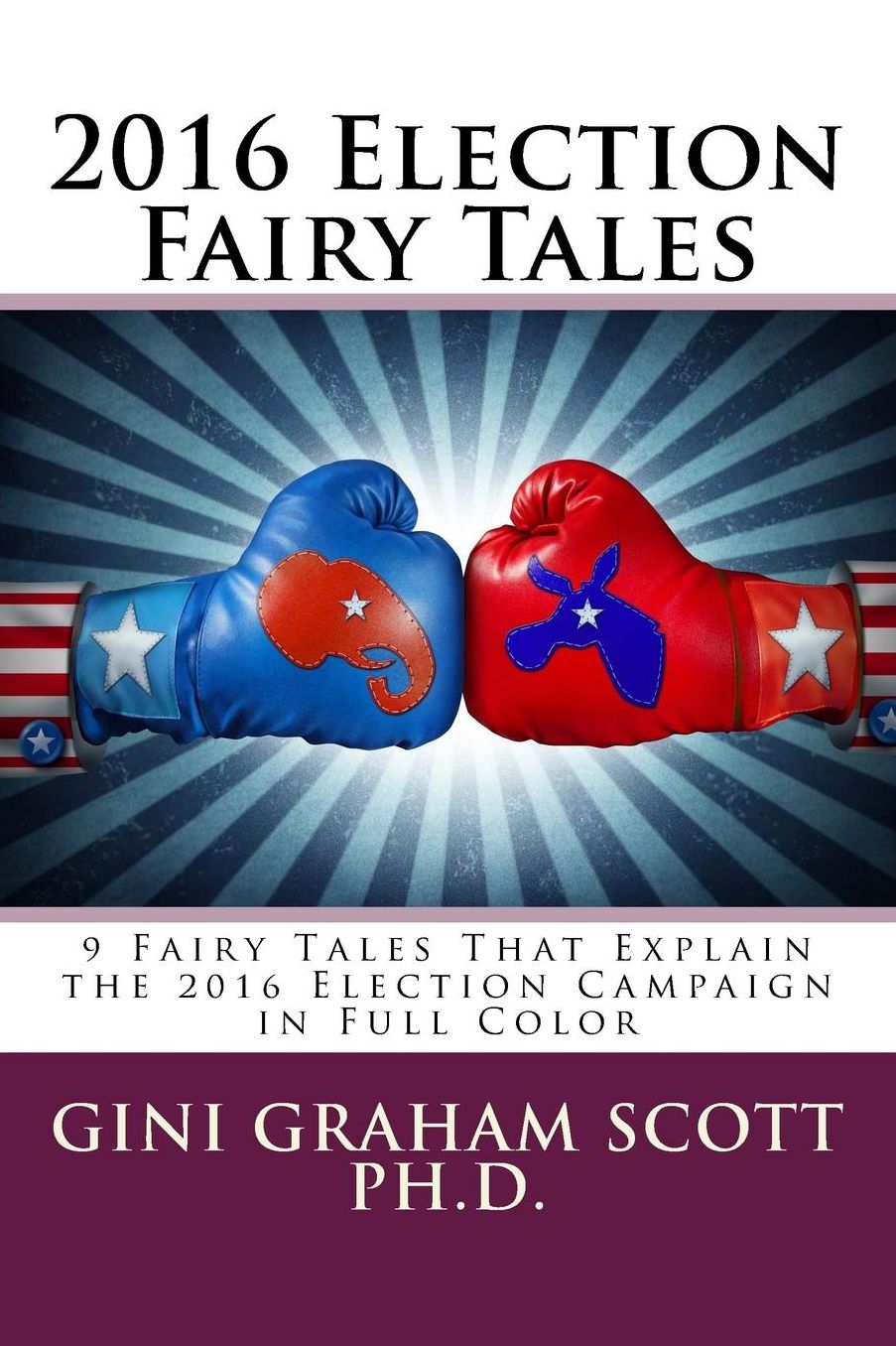 2016 Election Fairy Tales: 9 Fairy Tales That Explain the 2016 Election Campaign: in Full Color