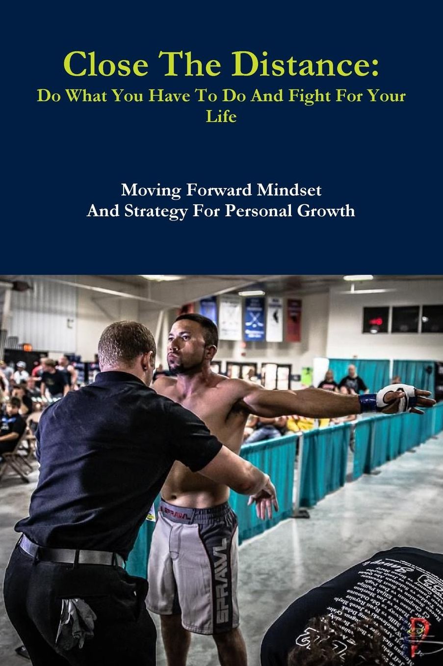 Close The Distance: Do What You Have To Do And Fight For Your Life