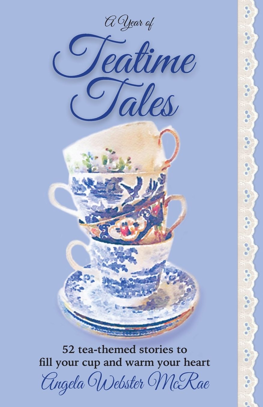 A Year of Teatime Tales: 52 tea-themed stories to fill your cup and warm your heart