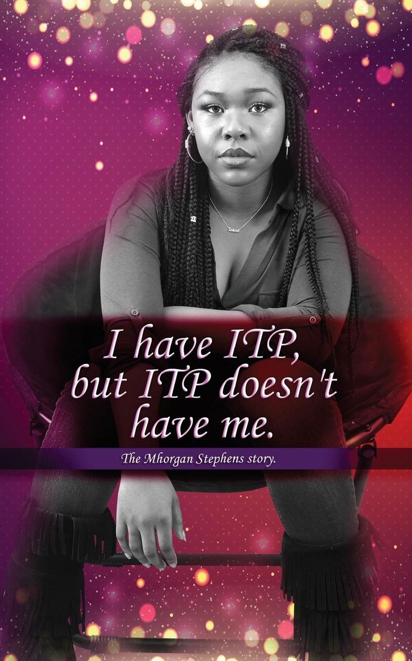 I have Itp But ITP Does Not Have Me Mhorgan Stephens