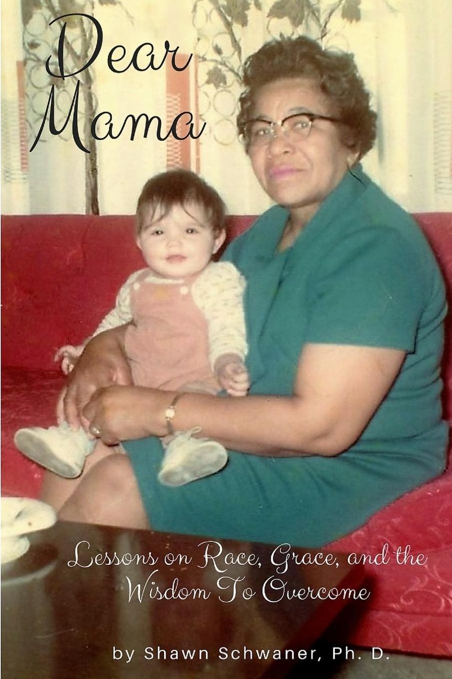 Dear Mama: Lessons on Race, Grace and the Wisdom To Overcome