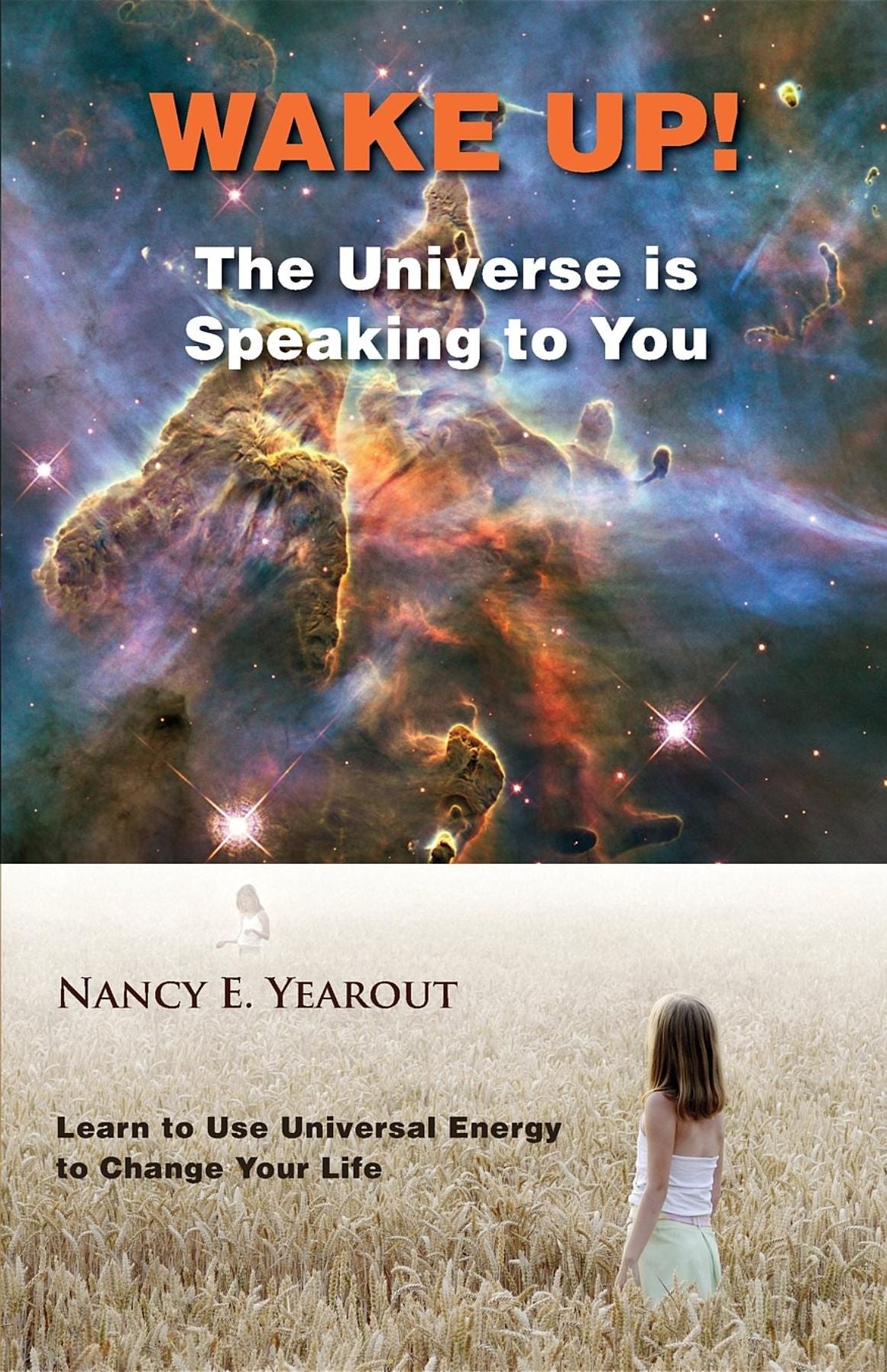 Wake Up! The Universe is Speaking to You: Learn to Use Universal Energy to Change Your Life