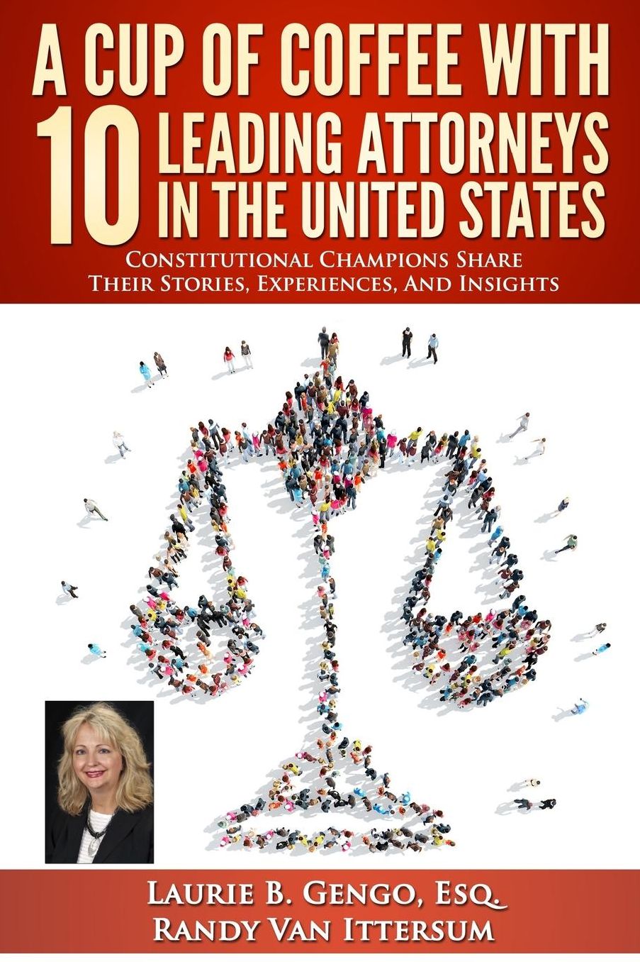A Cup of Coffee With 10 Leading Attorneys In The United States: Constitutional Champions Share Their Stories, Experiences, And Insights