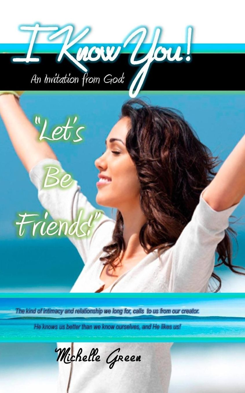 I Know You!: An Invitation From God: "Let's Be Friends!"