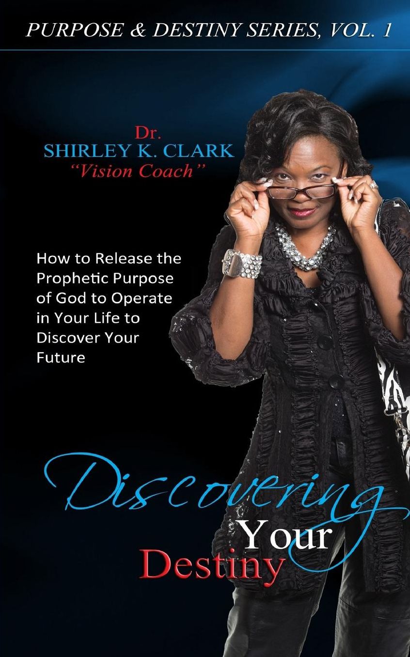 Discovering Your Destiny: Learn to Release the Prophetic Purpose of God to Operate in Your Life to Discover Your Future
