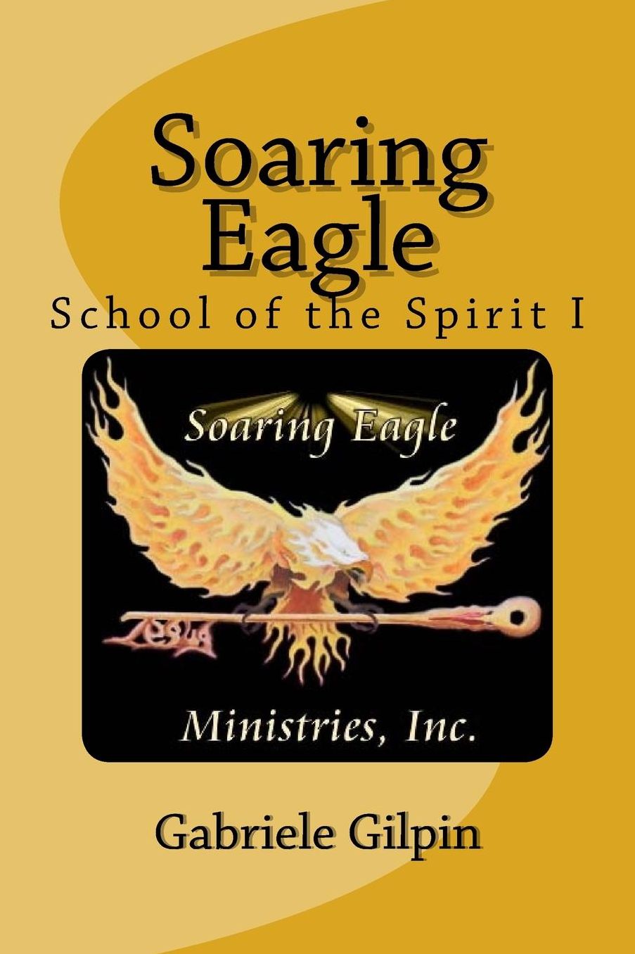 Soaring Eagle School Of The Spirit I: Leadership Training and Equipping