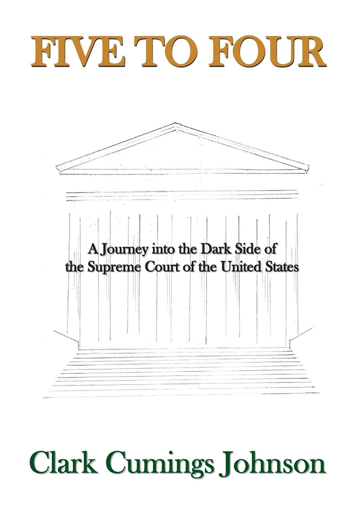 Five to Four: A Journey into the Dark Side of the Supreme Court of the United States