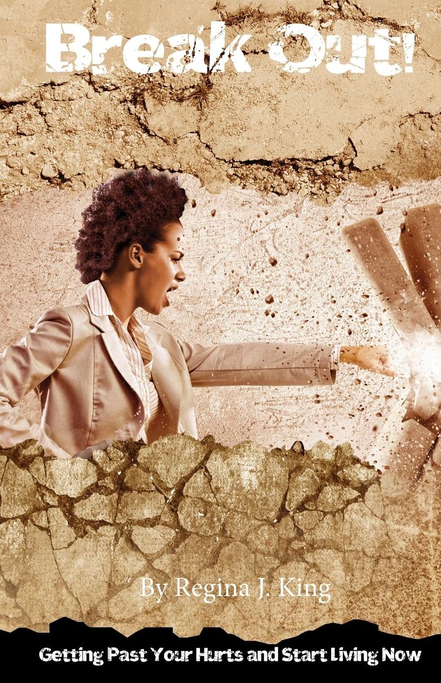 Break Out!: Getting Past Your Hurts and Start Living Now