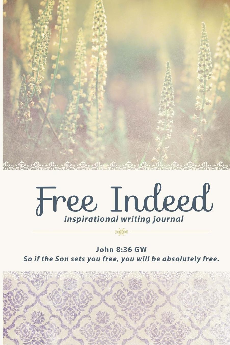 Free Indeed: Come Forth Inspirational Writing Journal