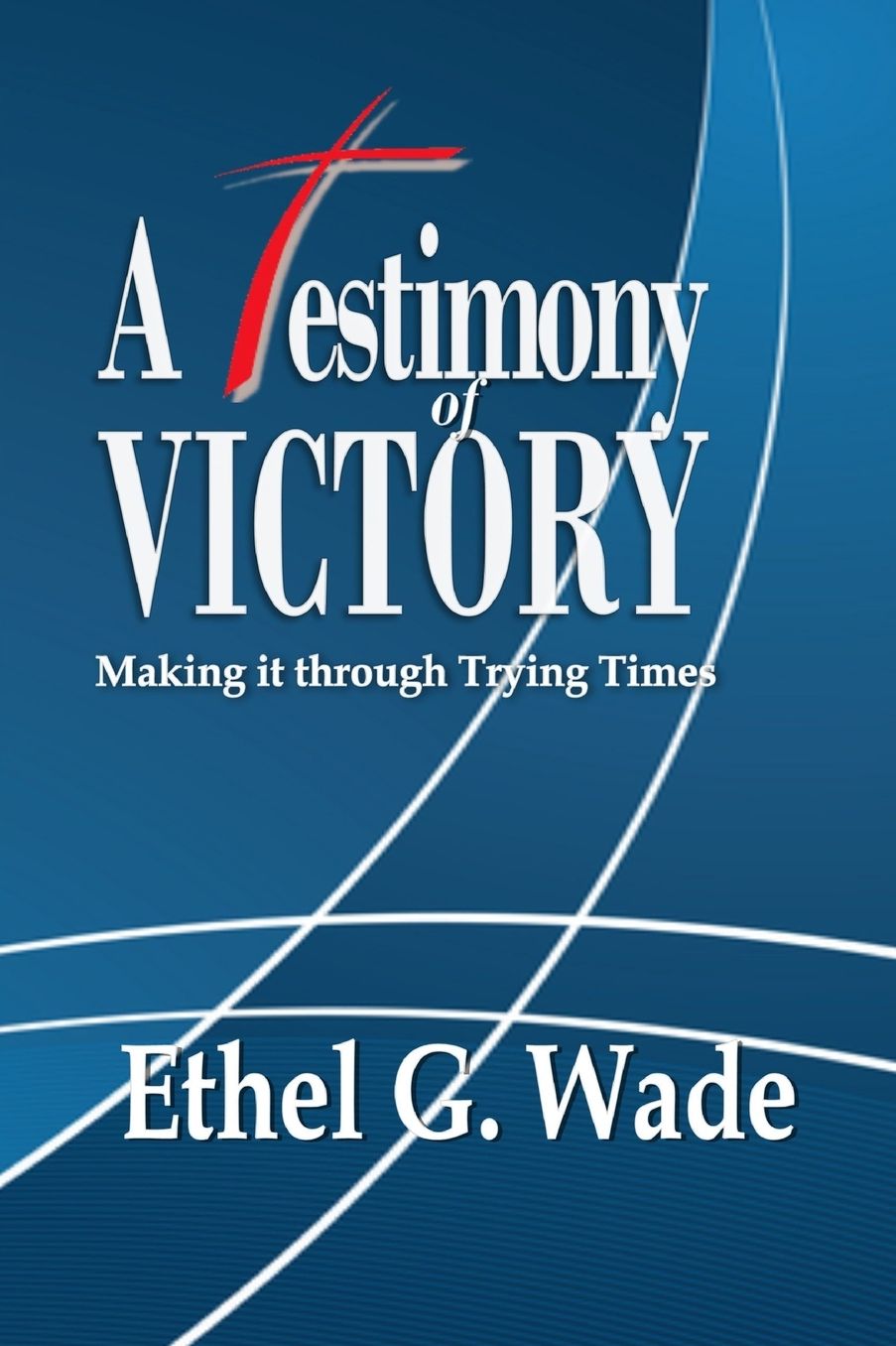 A Testimony of Victory: Making it through Trying Times