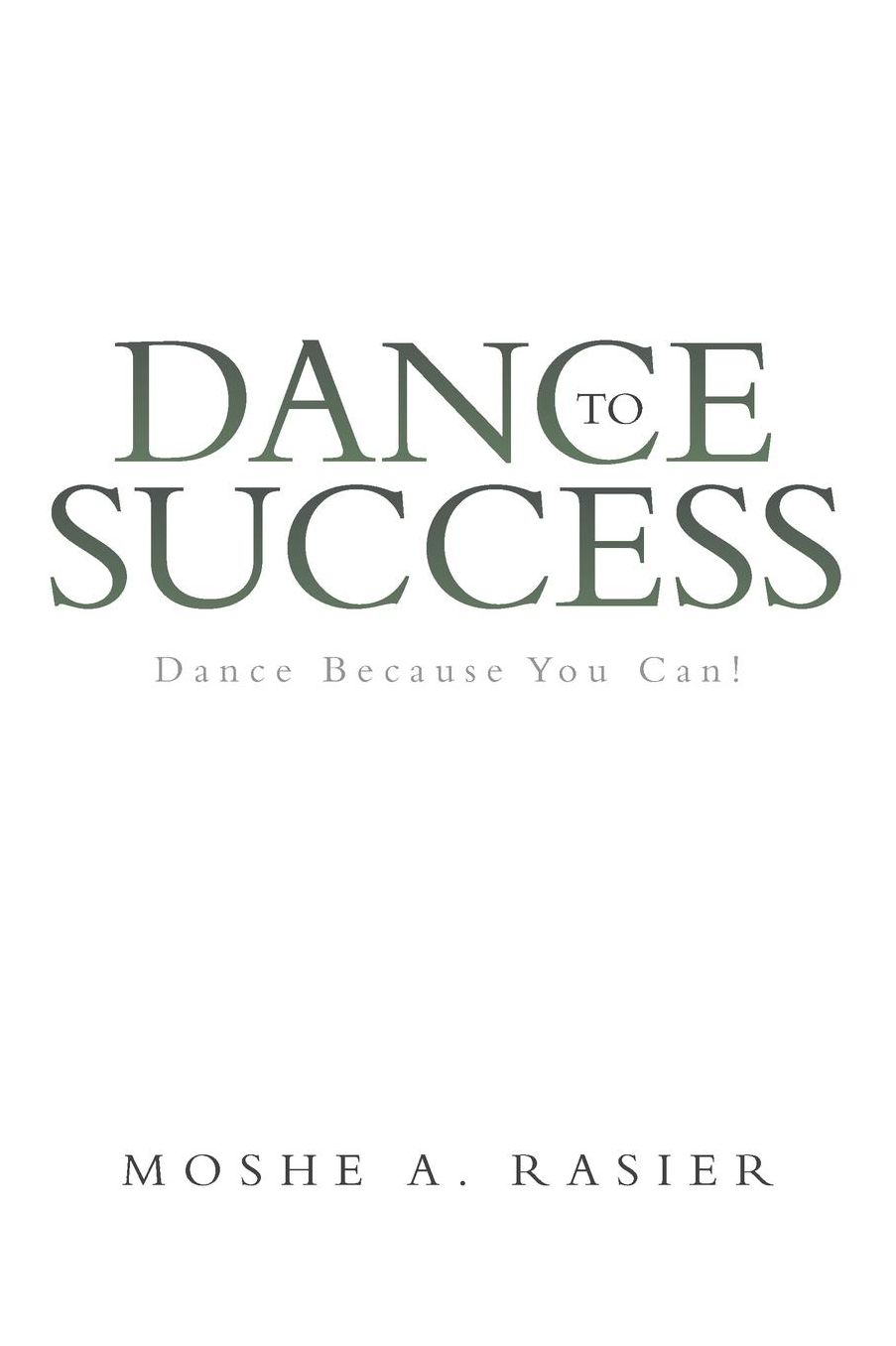 Dance to Success: Dance Because You Can!