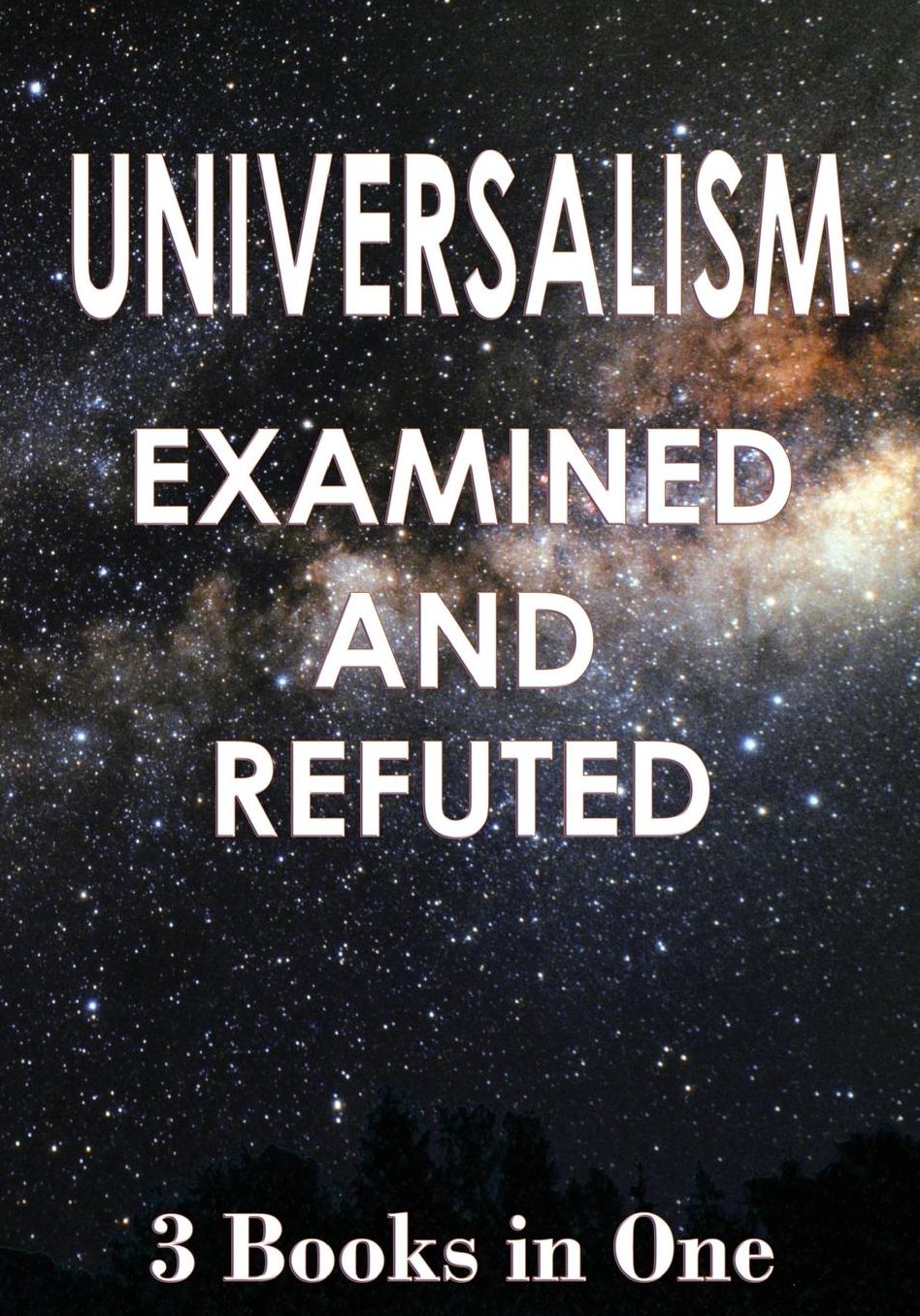 UNIVERSALISM: Examined and Refuted