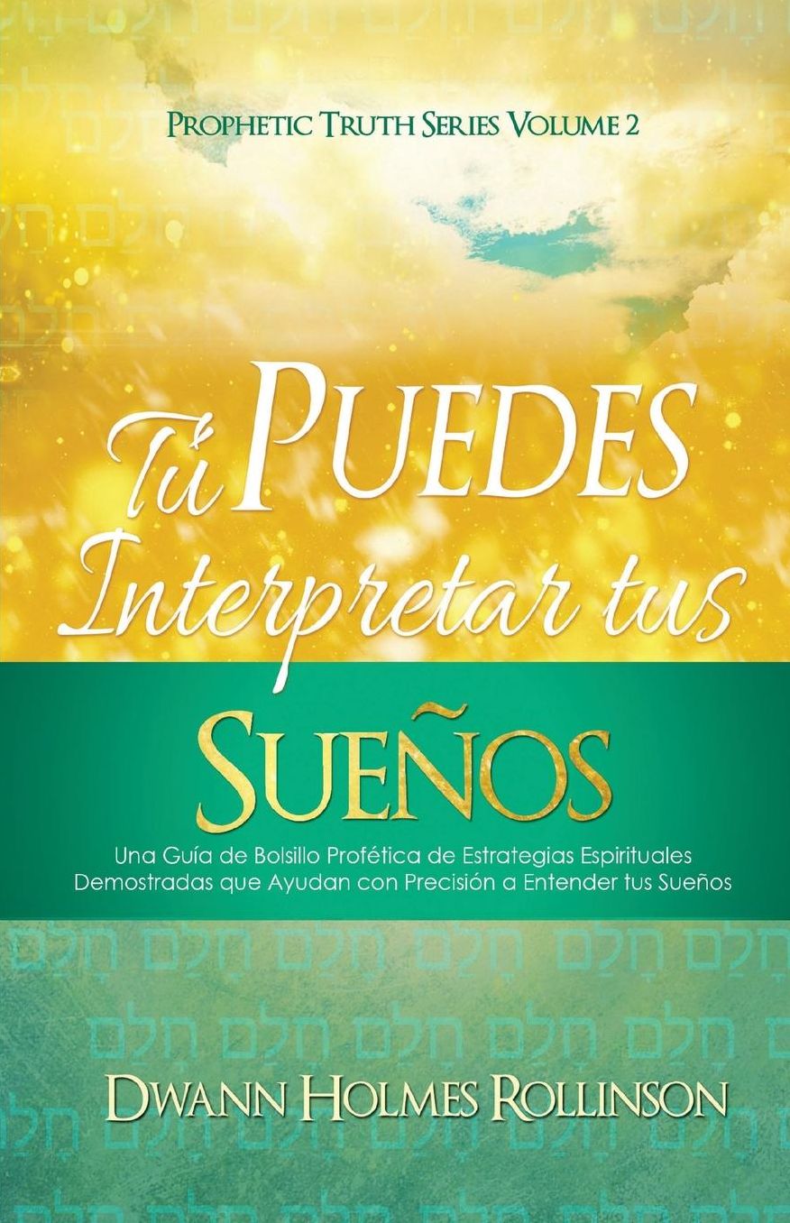 Tú Puedes Interpretar Tus Sueños!: Una Guía de Bolsillo Profética de Estrategias Espirituales Demostradas que Ayudan a Entender sus Sueños con Precisión