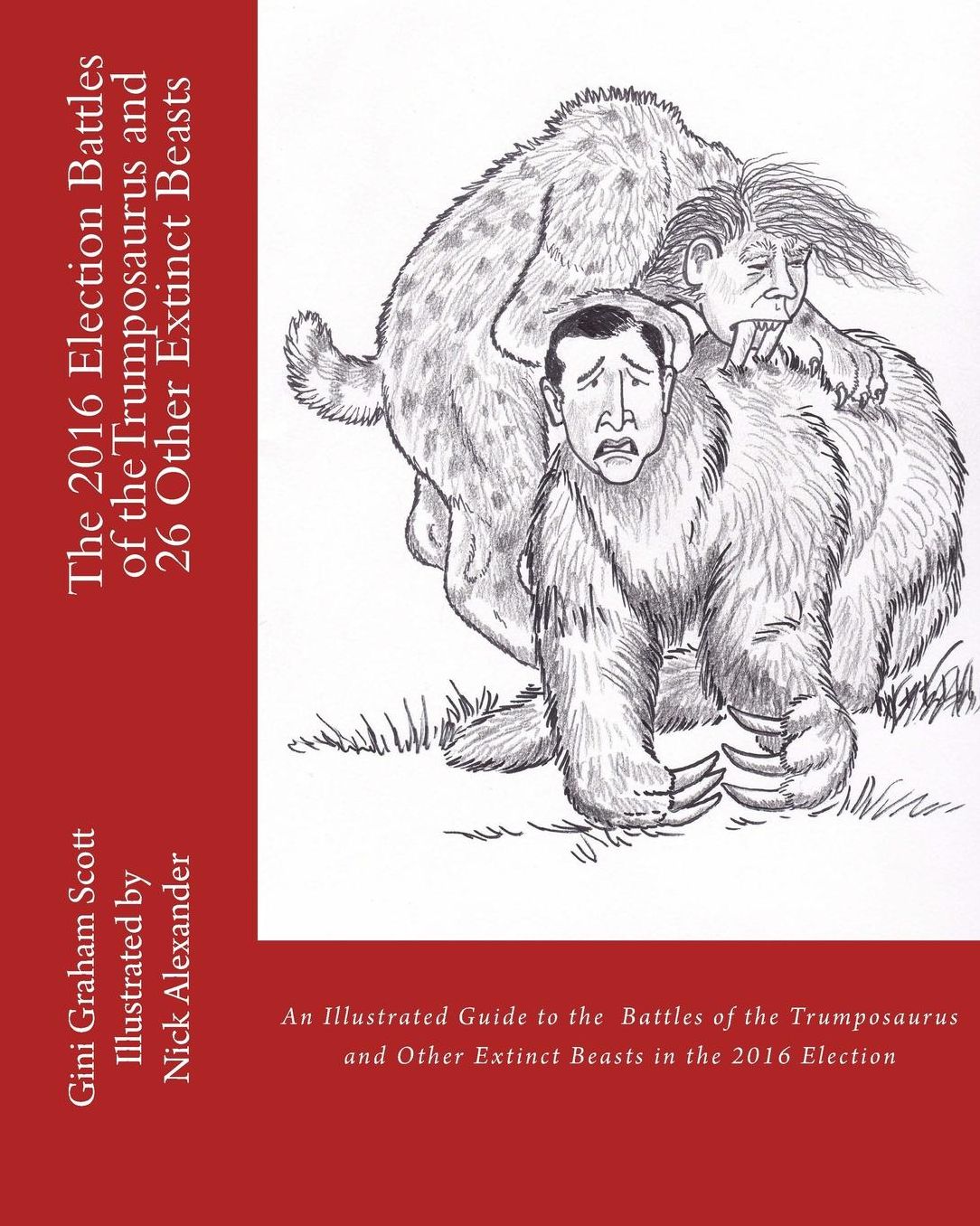 The 2016 Election Battles of the Trumposaurus and 30 Other Extinct Beasts: an Illustrated Guide