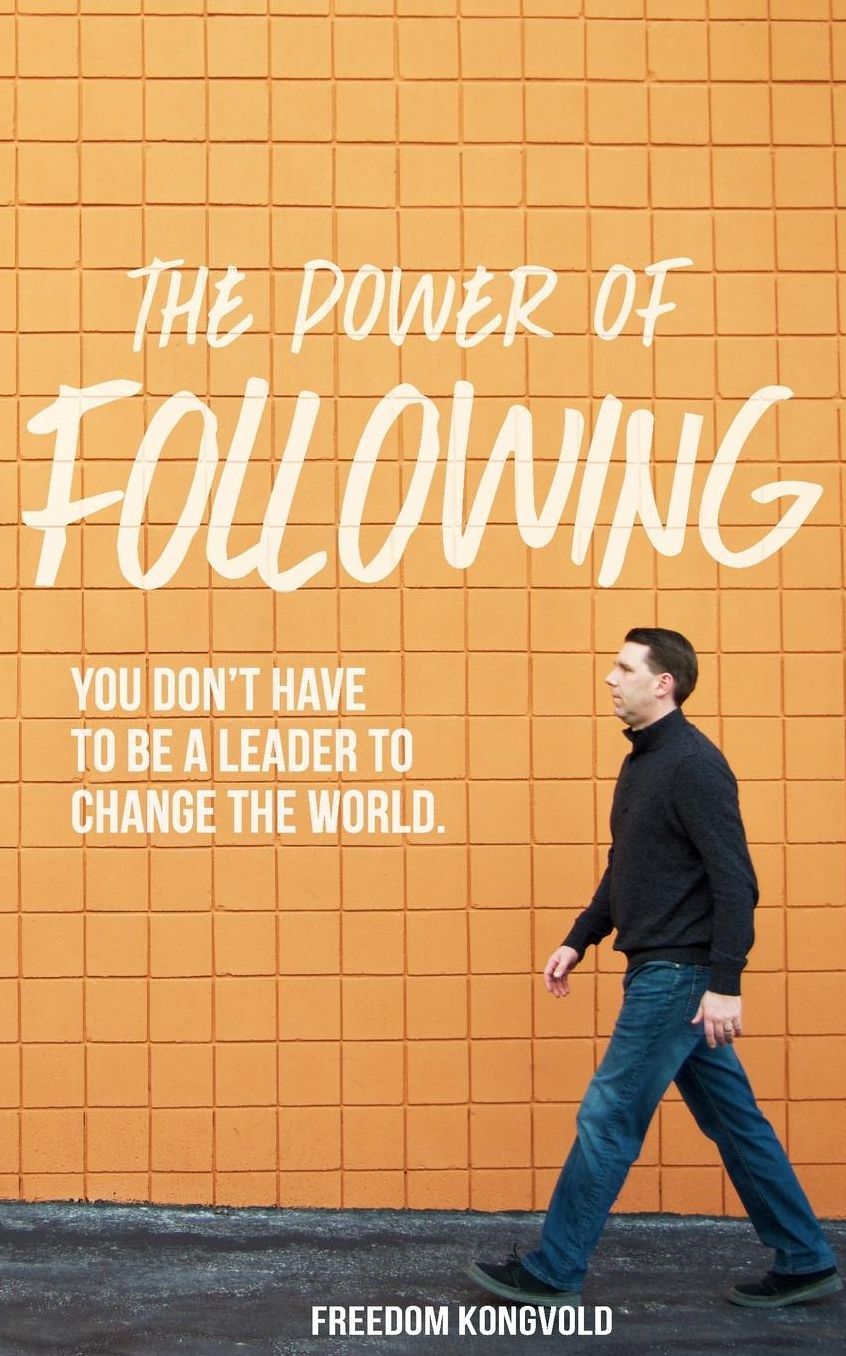The Power of Following: You don't have to be a leader to change the world