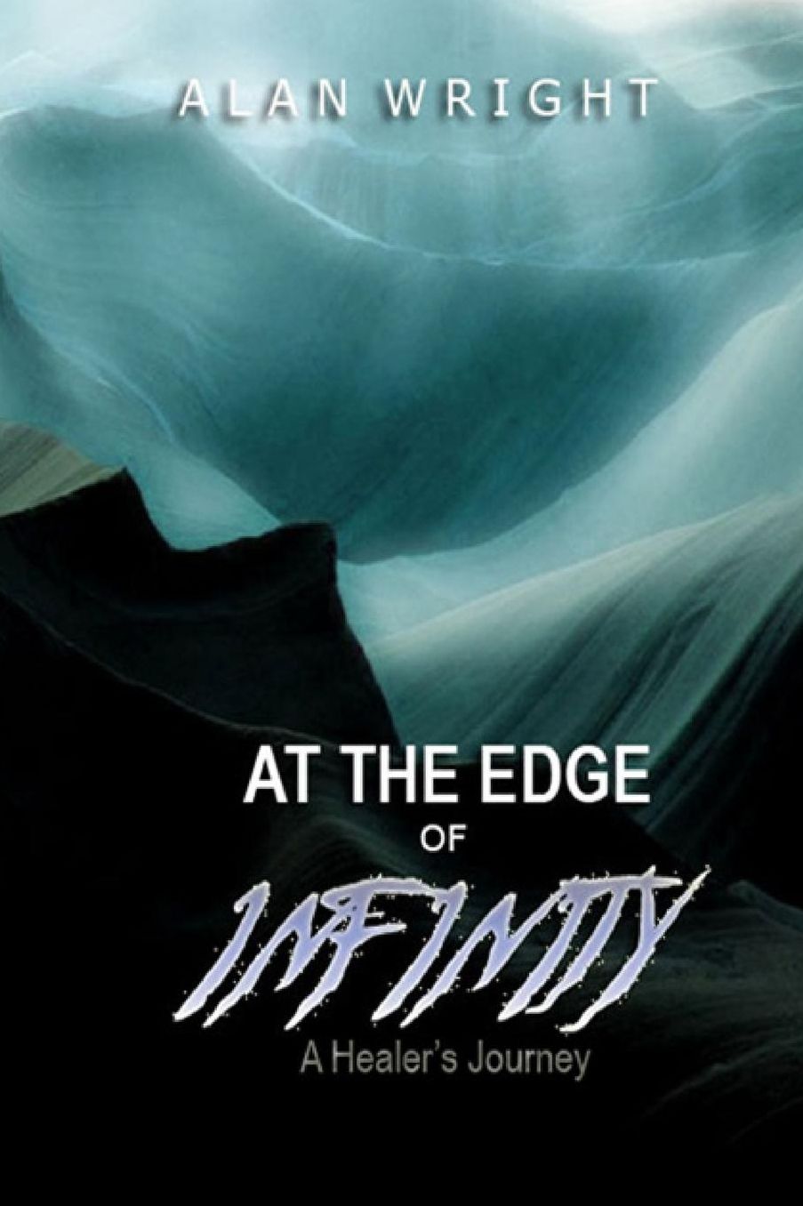 At The Edge Of Infinity: A Healer's Journey
