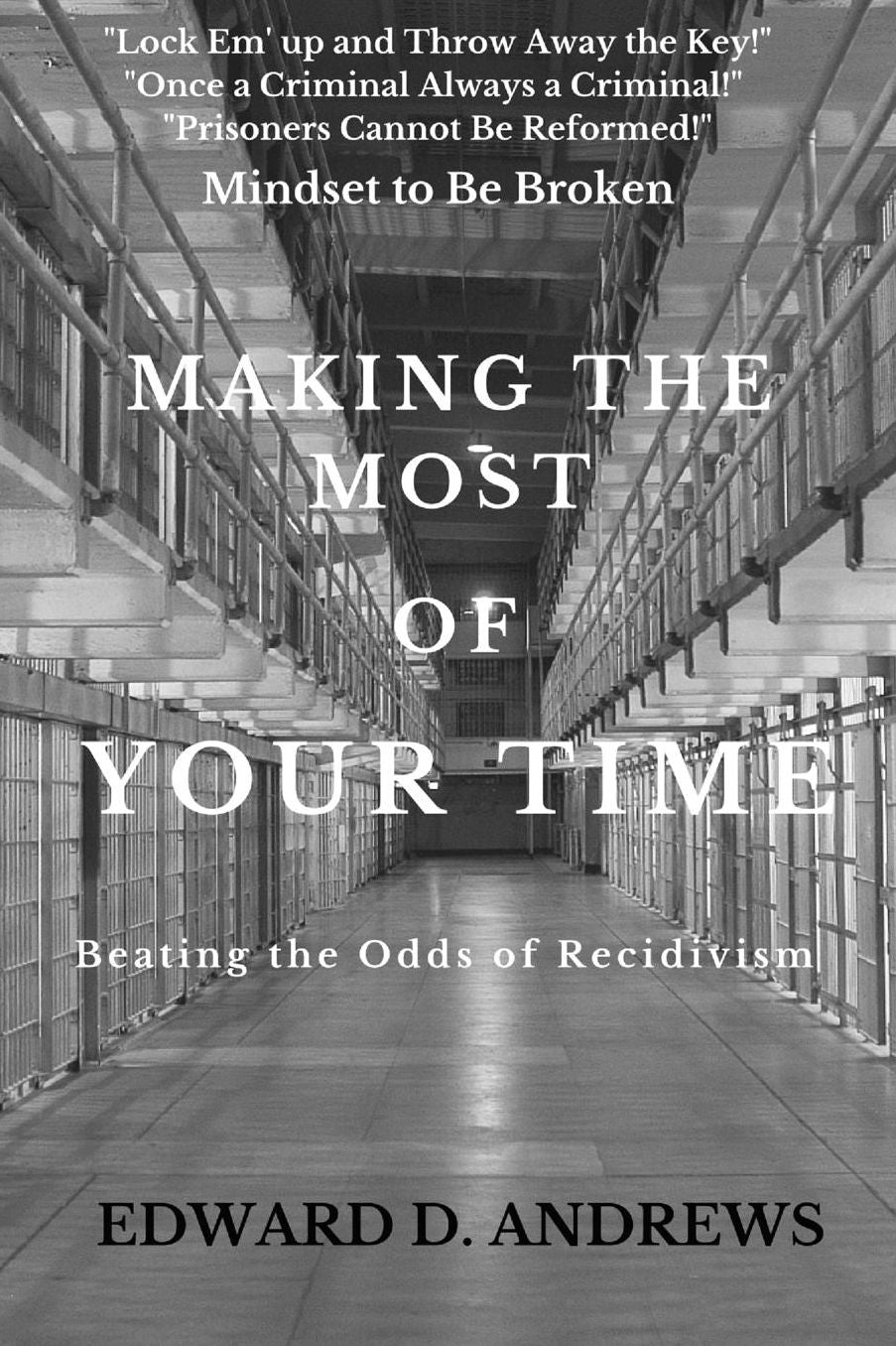 MAKING The MOST of YOUR TIME: Beating the Odds of Recidivism