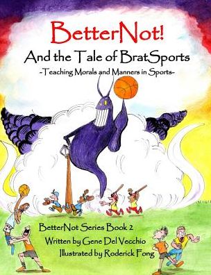 BetterNot! And the Tale of Brat Sports: Teaching Morals and Manners in Sports