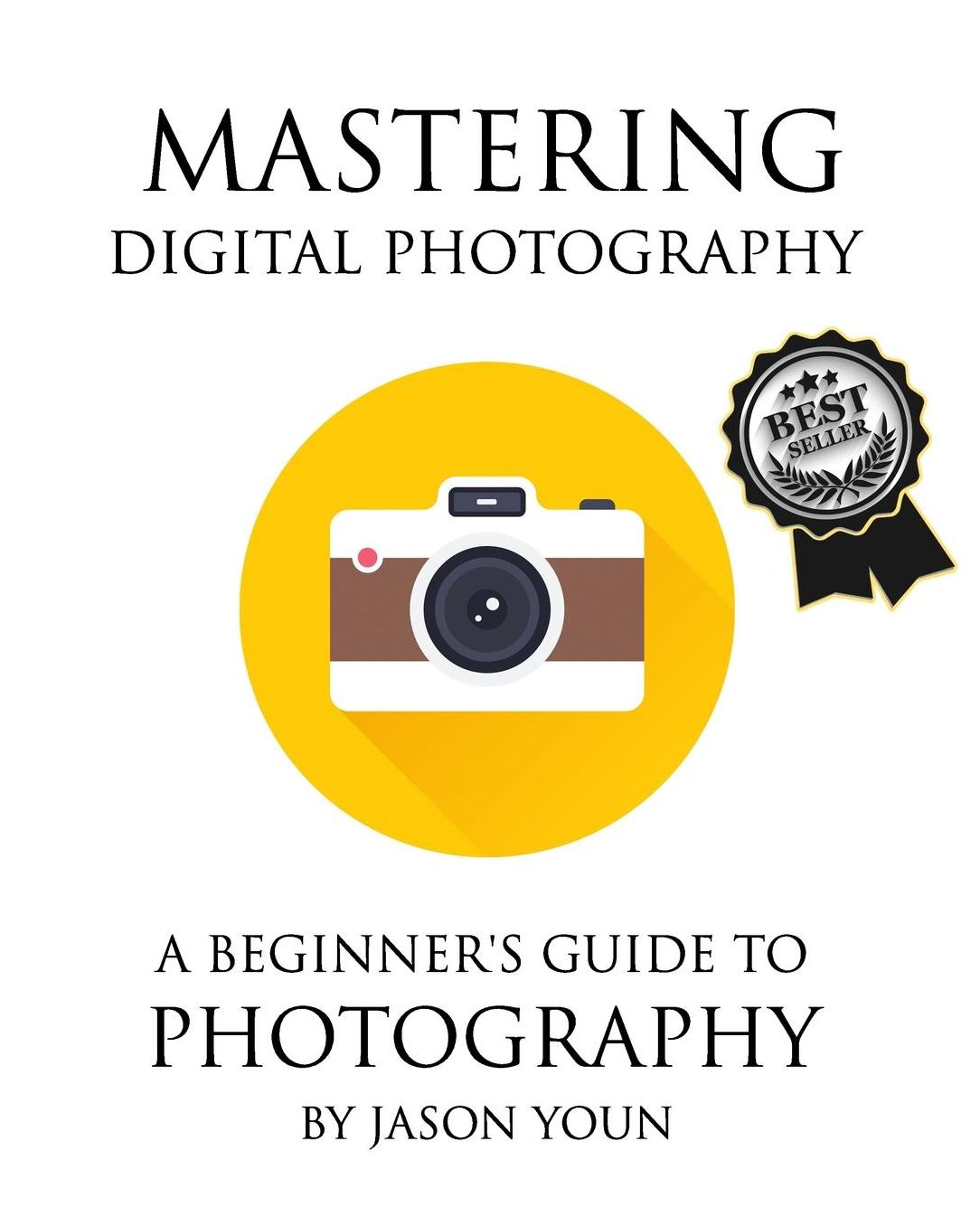 Mastering Digital Photography: A Beginner's Guide to Photography