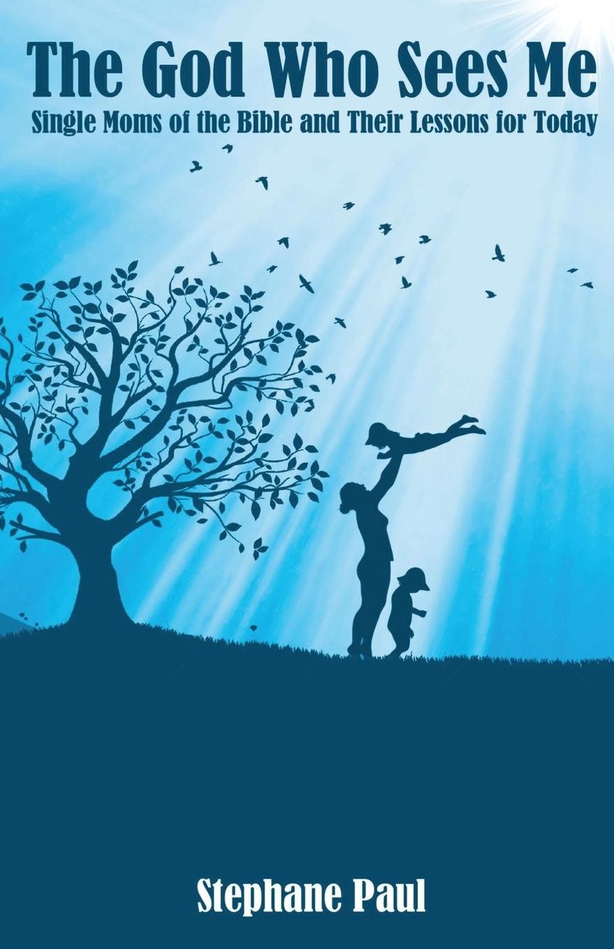 The God Who Sees Me: Single Moms of the Bible and Their Lessons For Today