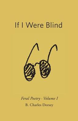 IF I WERE BLIND: Feral Poetry