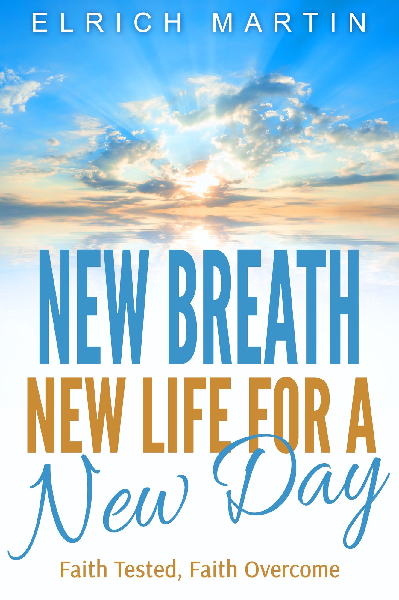 New Breath, New Life for a New Day: Faith Tested, Faith Overcome