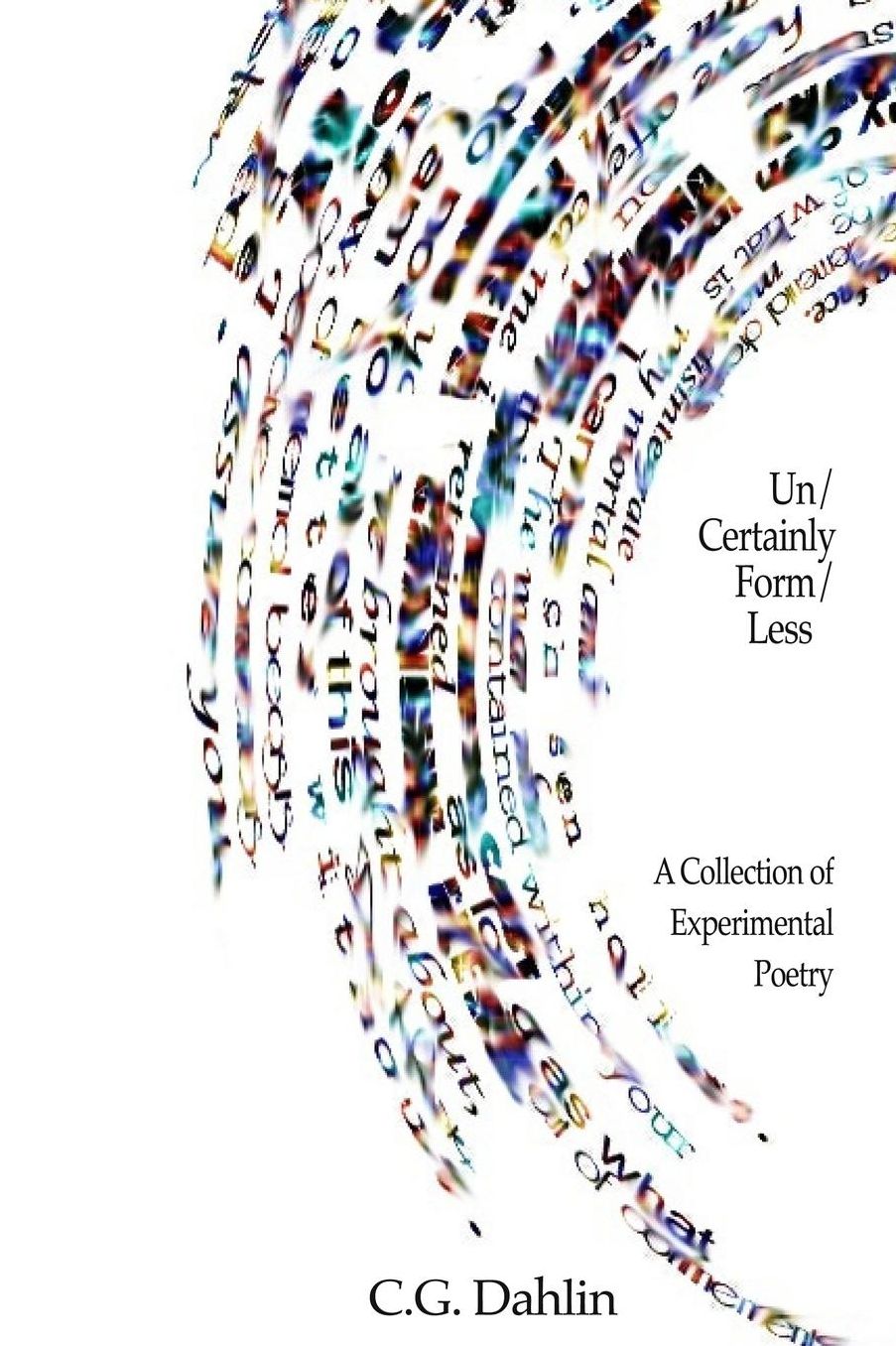Un/Certainly Form/Less: A Collection of Grisingistic Poetry