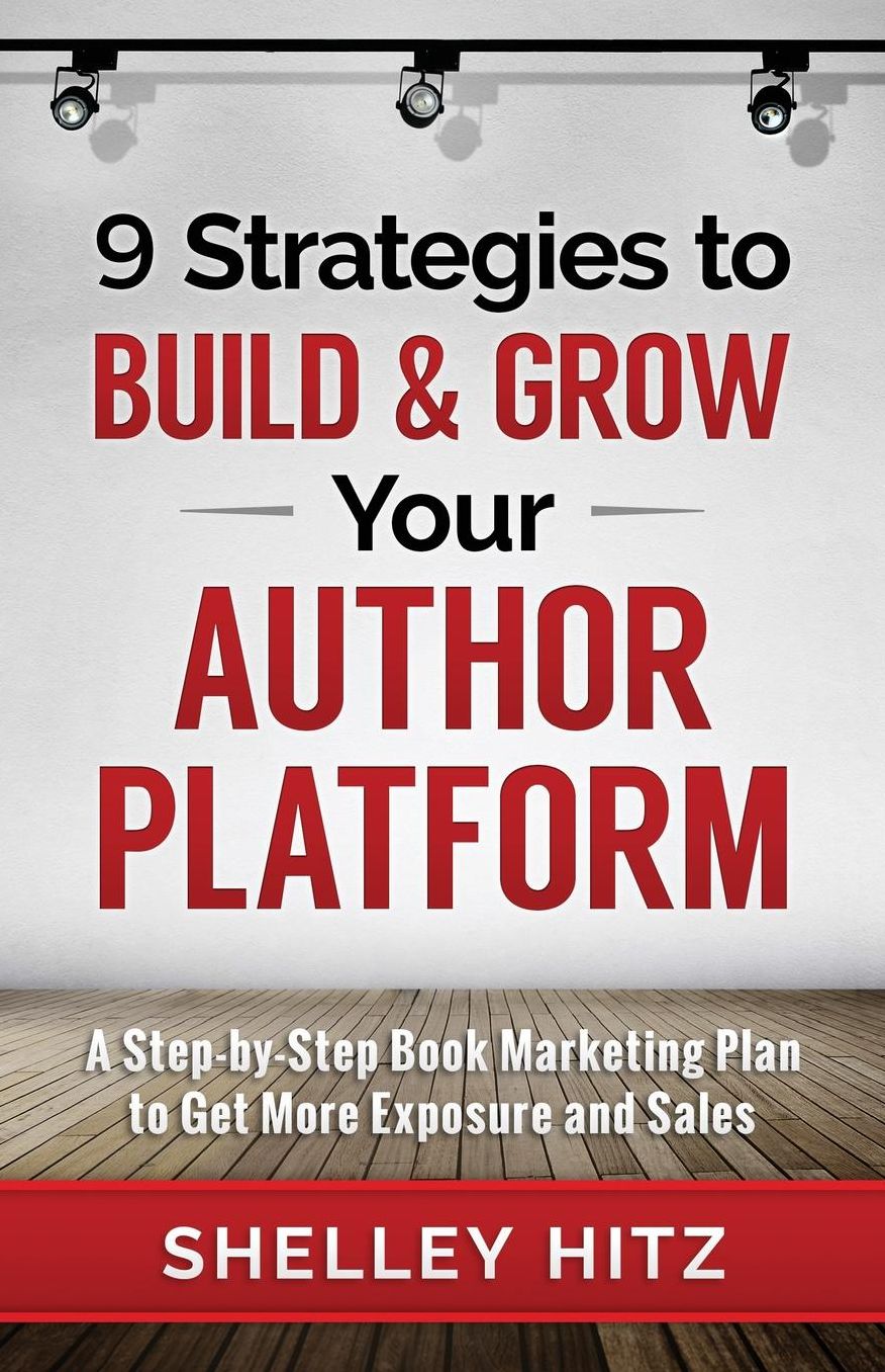 9 Strategies to BUILD and GROW Your Author Platform: A Step-by-Step Book Marketing Plan to Get More Exposure and Sales