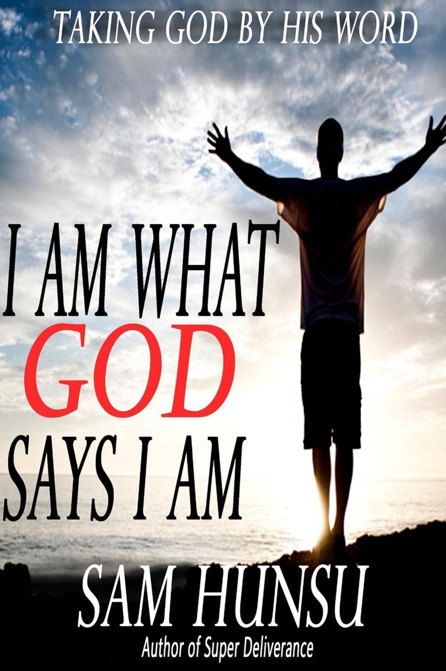 I am What God Says I am: Taking God by His Word