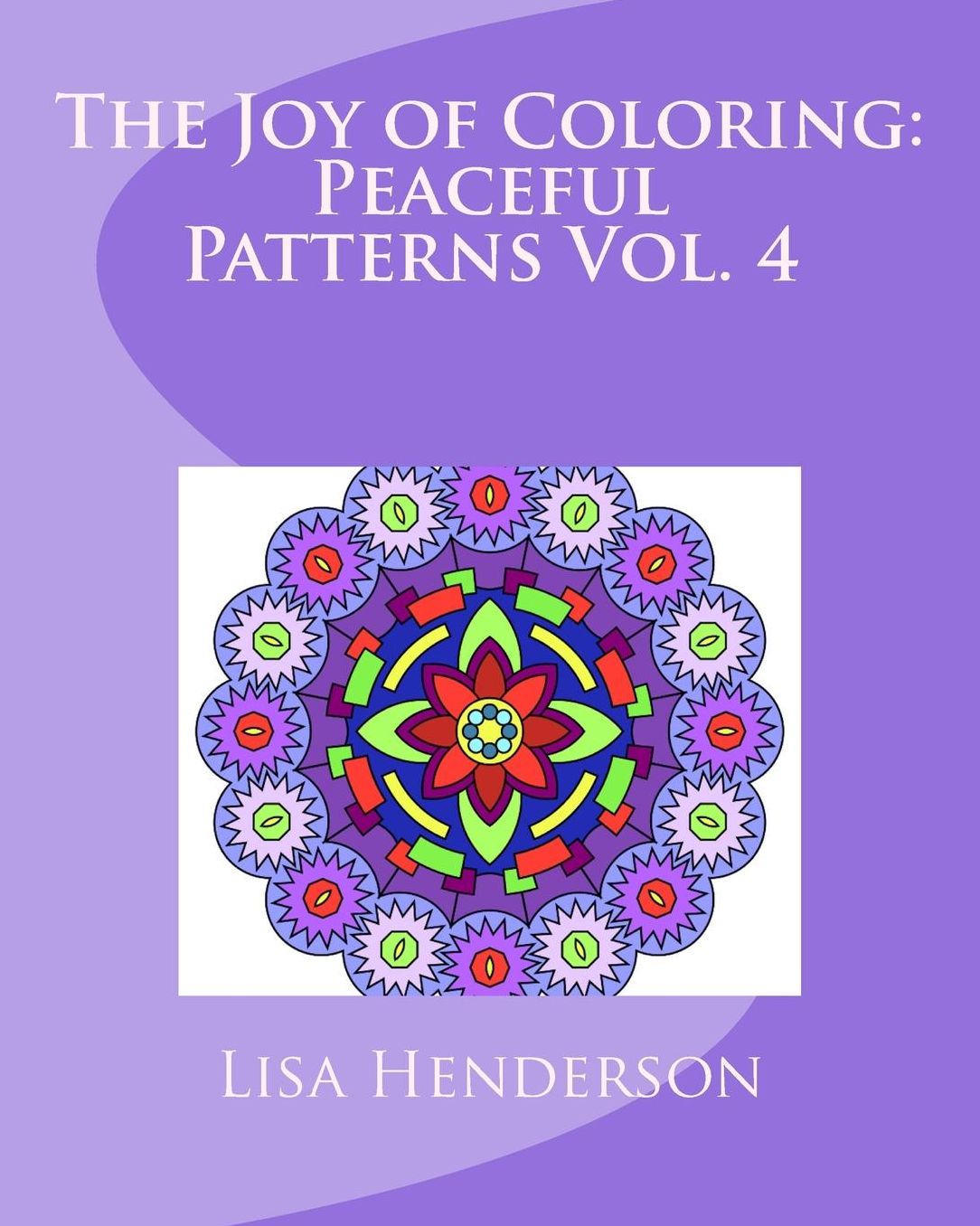 The Joy of Coloring: Peaceful Patterns Vol. 4: An Adult Coloring Book for Relaxation and Stress Relief
