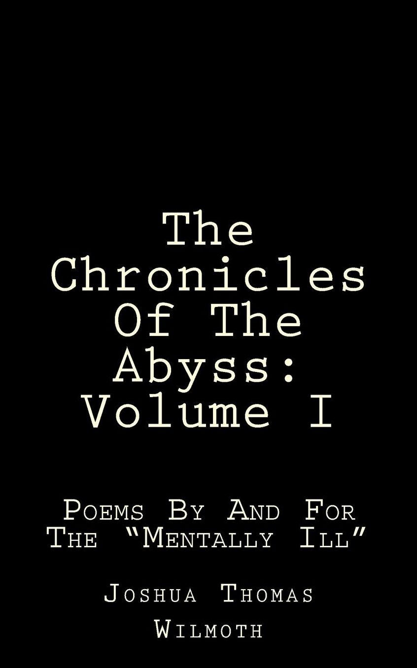 The Chronicles Of The Abyss: Volume I: Poems for the "Mentally Ill"