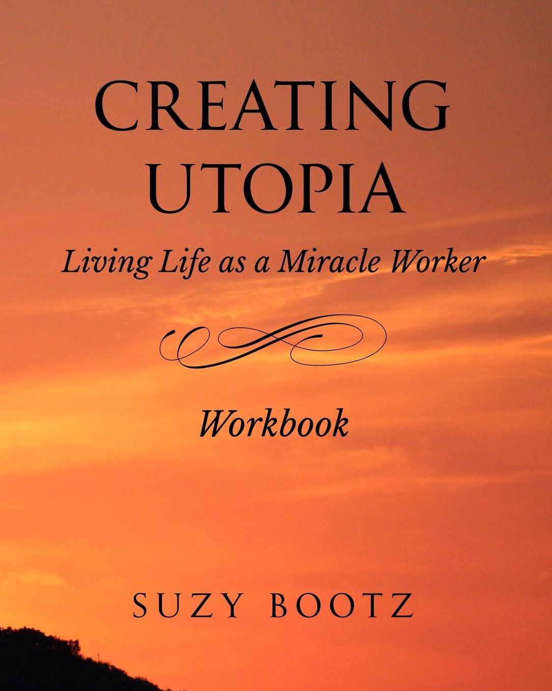 Creating Utopia Living Life as a Miracle Worker Workbook
