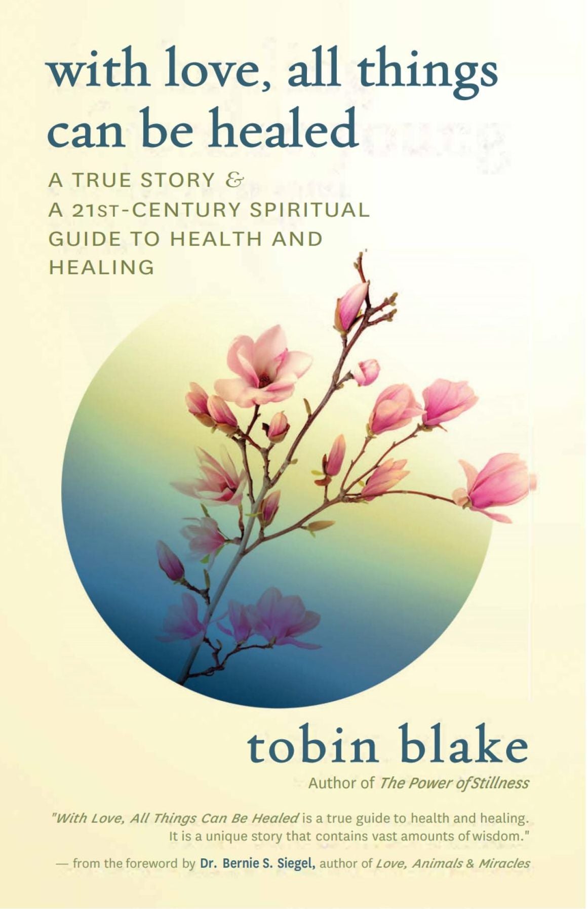 With Love, All Things Can Be Healed: A True Story & A 21st Century Spiritual Guide to Health and Healing