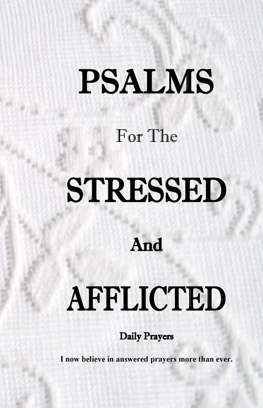 Psalms For The Stressed and Afflicted Daily Prayers: I now believe in answered prayers more than ever.
