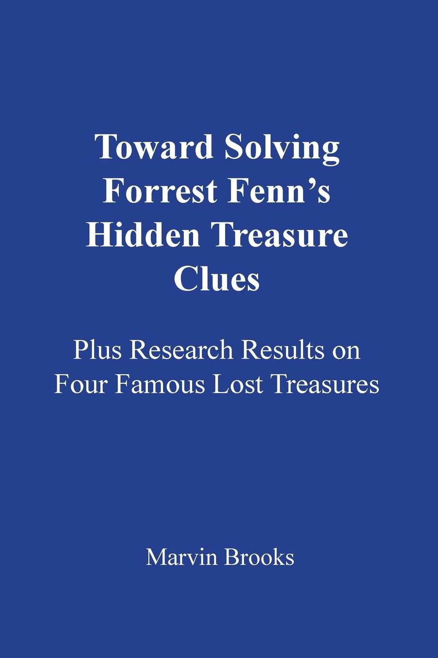 Toward Solving Forrest Fenn's Hidden Treasure Clues: Plus Research Results on Four Famous Lost Treasures
